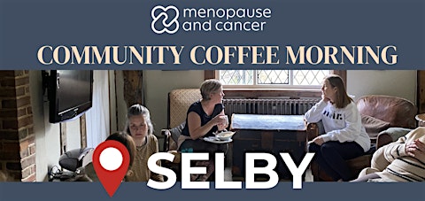 Selby - Menopause and Cancer Coffee Morning