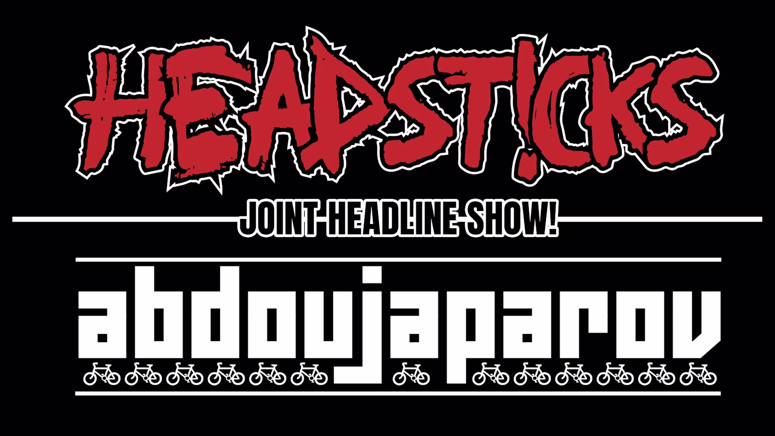 Headsticks | Abdoujaparov (Double headliner!)