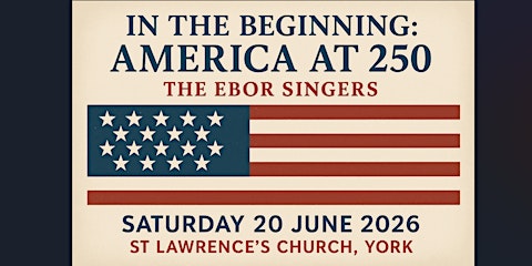 The Ebor Singers: In the beginning: America at 250
