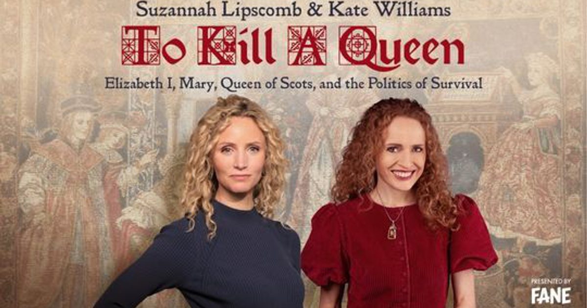 Suzannah Lipscomb & Kate Williams: To Kill A Queen